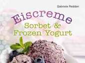 Die Rezepte von Gabriele Redden in dem Buch "Eiscreme Sorbet & Frozen Yoghurt" kommen ohne Emulgatoren, Stabilisatoren und Verdickungsmittel aus. Foto: Bassermann/ Karl Newedel Die Rezepte von Gabriele Redden in dem Buch "Eiscreme Sorbet & Frozen Yoghurt" kommen ohne Emulgatoren, Stabilisatoren und Verdickungsmittel aus. Foto: Bassermann/ Karl Newedel
